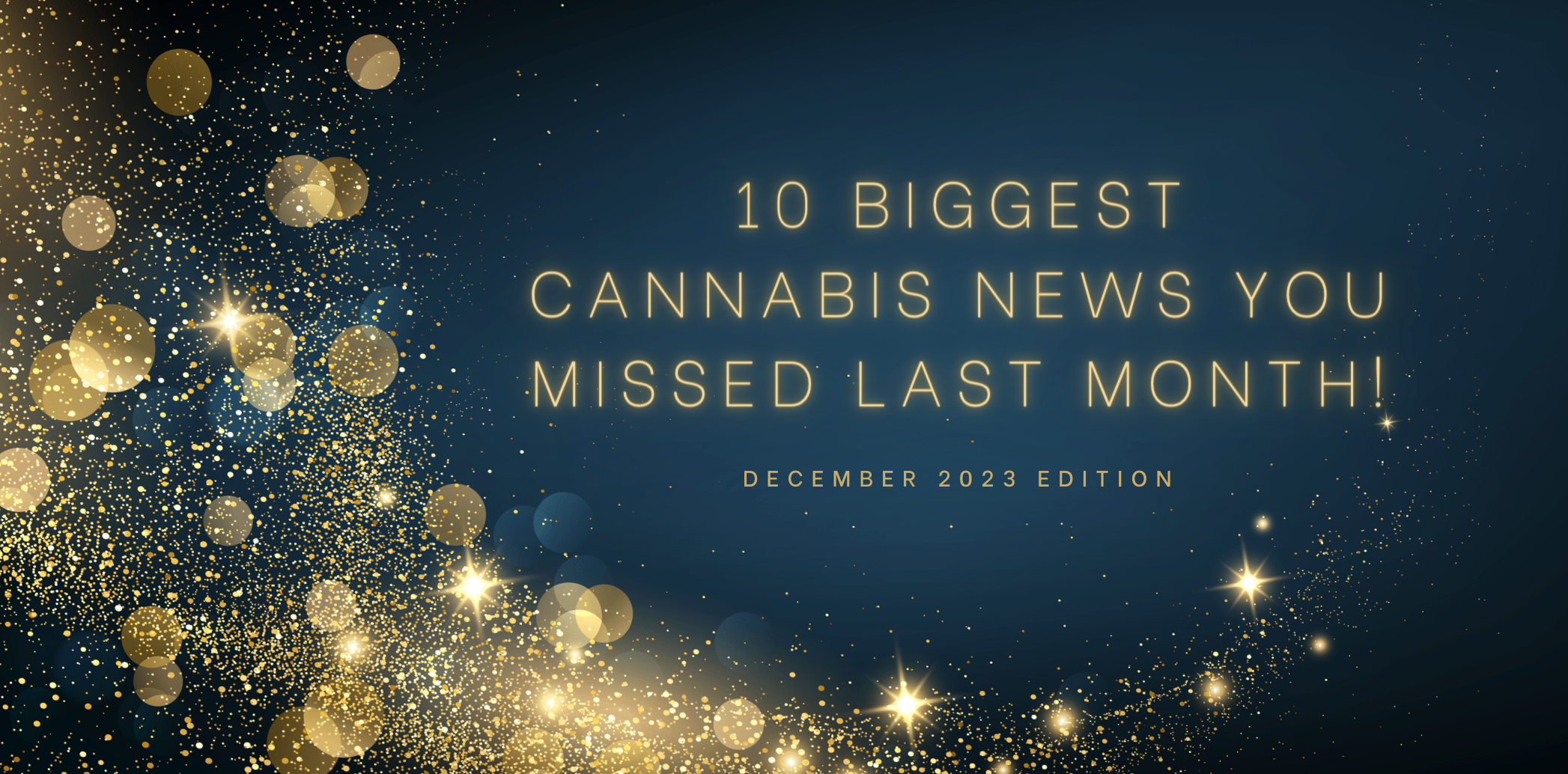 10 Biggest Cannabis News You Missed Last Month. December 2023.