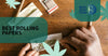 How To Pick the Best Rolling Papers for Your Smoke Sessions